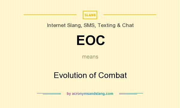 What does EOC mean? It stands for Evolution of Combat