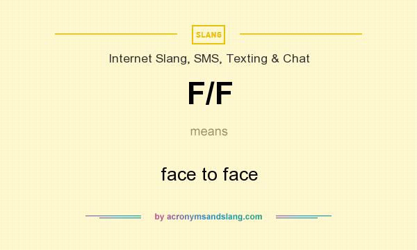 What does F/F mean? It stands for face to face