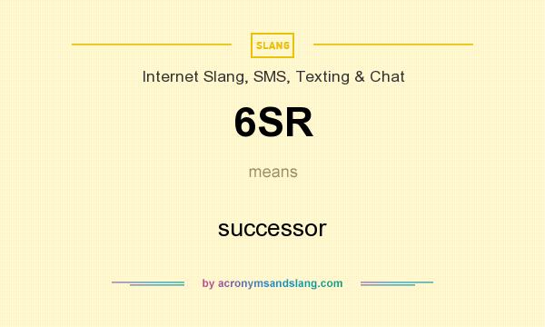 What does 6SR mean? It stands for successor