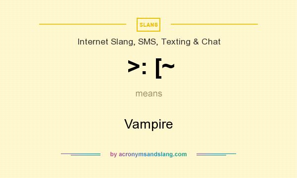 What does >: [~ mean? It stands for Vampire