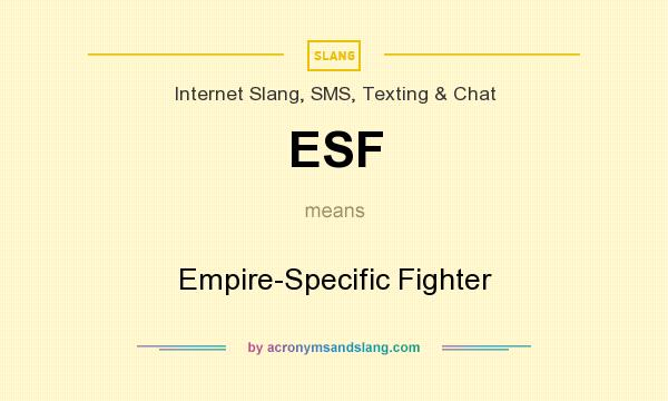 What does ESF mean? It stands for Empire-Specific Fighter