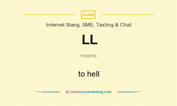 What does LL mean? It stands for to hell