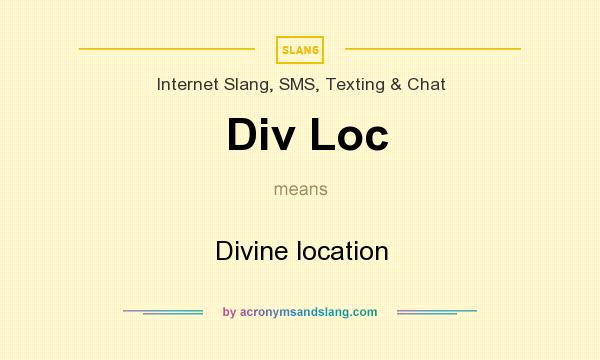 What does Div Loc mean? It stands for Divine location