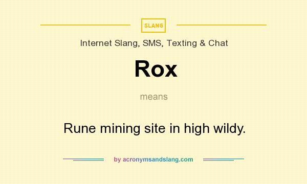 What does Rox mean? It stands for Rune mining site in high wildy.