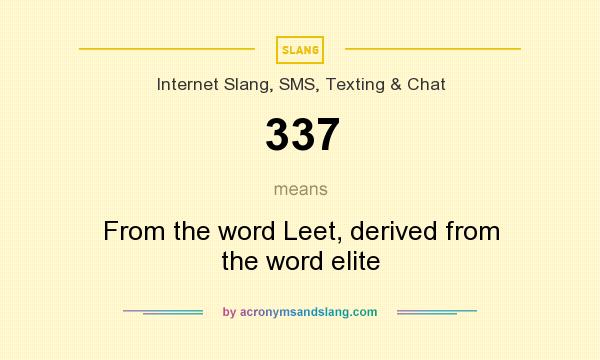 What does 337 mean? It stands for From the word Leet, derived from the word elite