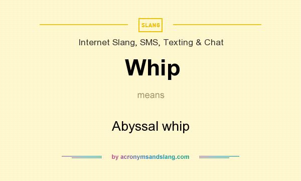 What does Whip mean? It stands for Abyssal whip