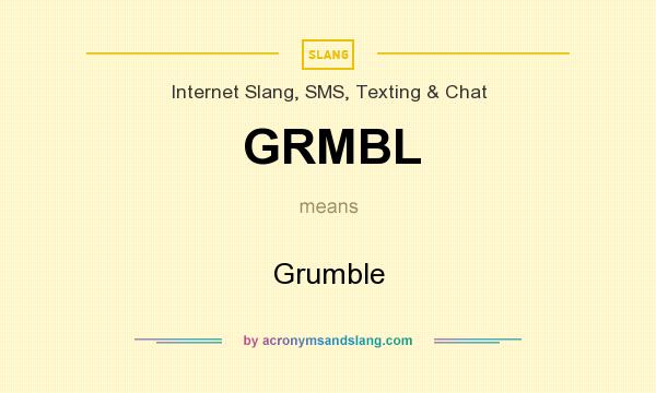 What does GRMBL mean? It stands for Grumble