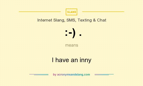 What does :-) . mean? It stands for I have an inny