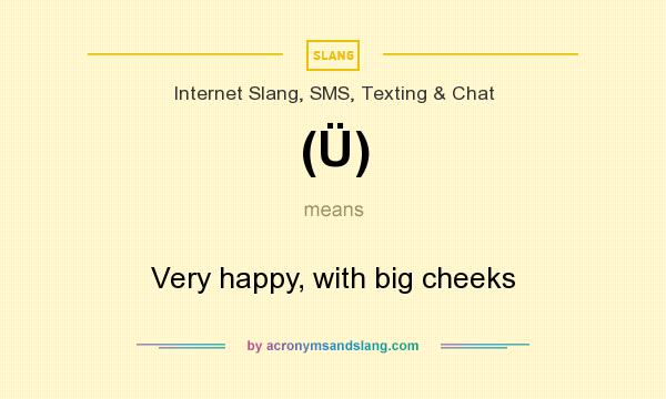 What does (Ü) mean? It stands for Very happy, with big cheeks