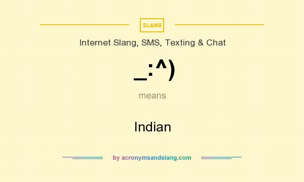What does _:^) mean? It stands for Indian