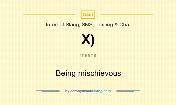 What does X) mean? It stands for Being mischievous
