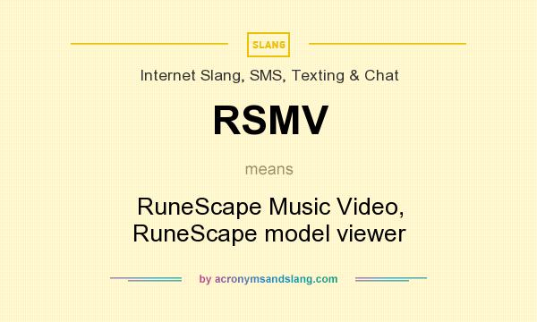 What does RSMV mean? It stands for RuneScape Music Video, RuneScape model viewer