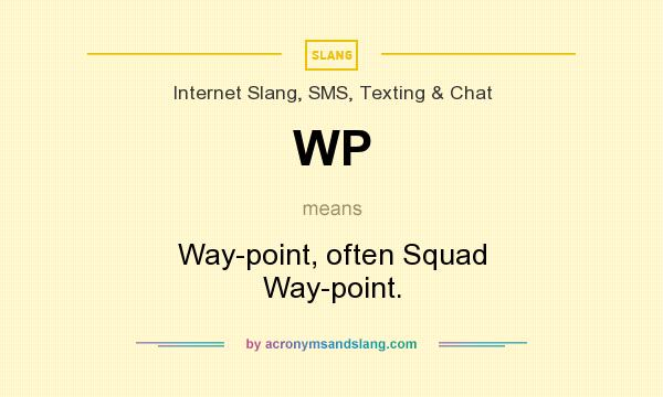 What does WP mean? It stands for Way-point, often Squad Way-point.