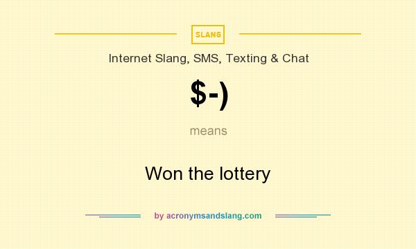 What does $-) mean? It stands for Won the lottery