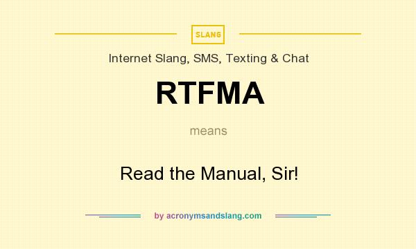 What does RTFMA mean? It stands for Read the Manual, Sir!