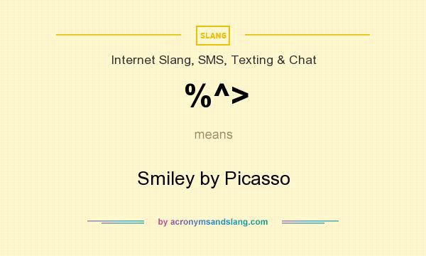 What does %^> mean? It stands for Smiley by Picasso