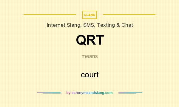 What does QRT mean? It stands for court
