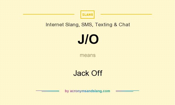 What does J/O mean? It stands for Jack Off