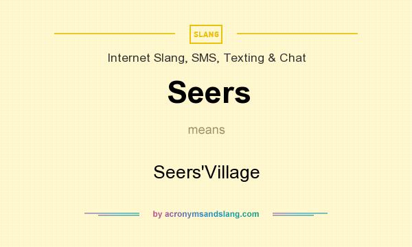 What does Seers mean? It stands for Seers`Village