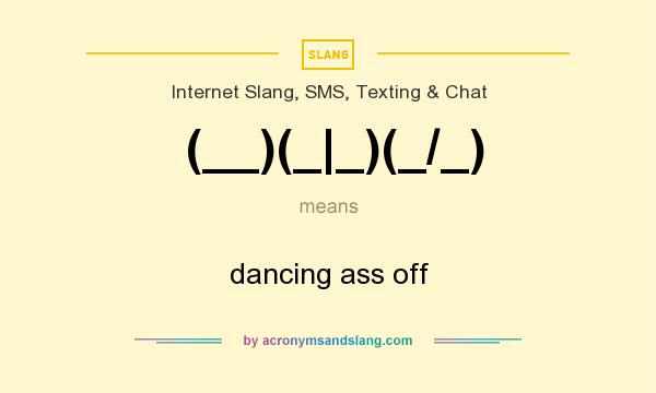 What does (__)(_|_)(_/_) mean? It stands for dancing ass off