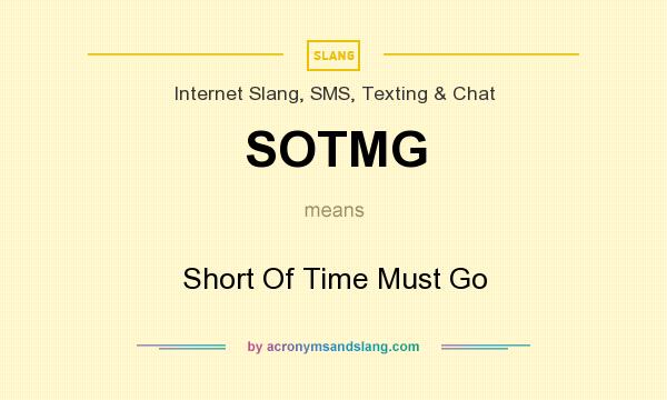 What does SOTMG mean? It stands for Short Of Time Must Go