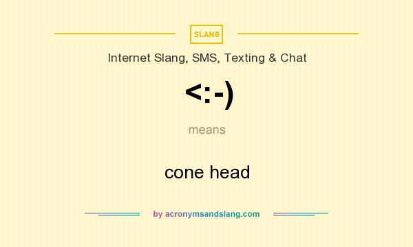 What does <:-) mean? It stands for cone head