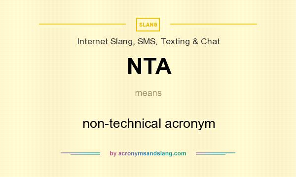 What does NTA mean? It stands for non-technical acronym