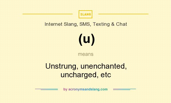 What does (u) mean? It stands for Unstrung, unenchanted, uncharged, etc