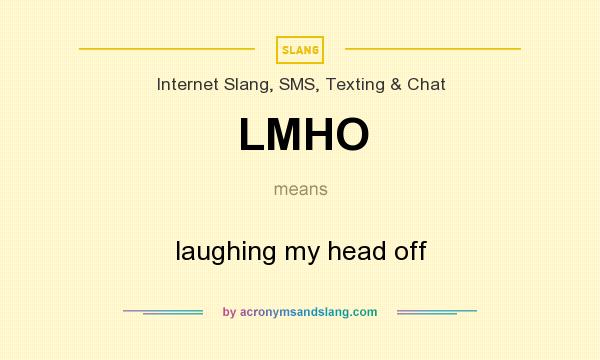 What does LMHO mean? It stands for laughing my head off