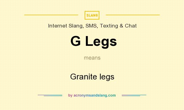 What does G Legs mean? It stands for Granite legs