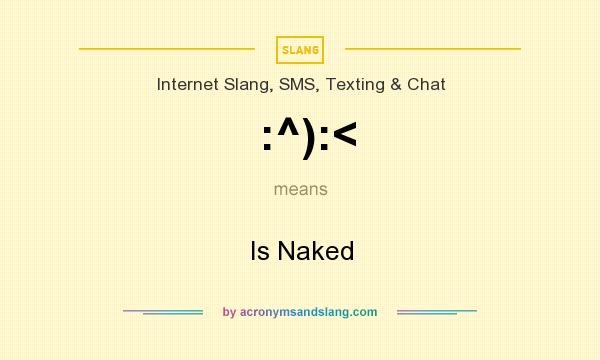 What does :^):< mean? It stands for Is Naked
