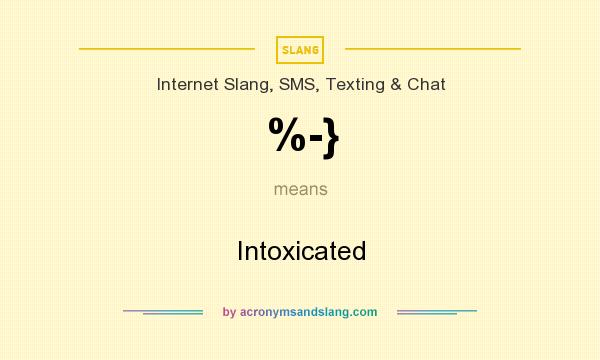 What does %-} mean? It stands for Intoxicated