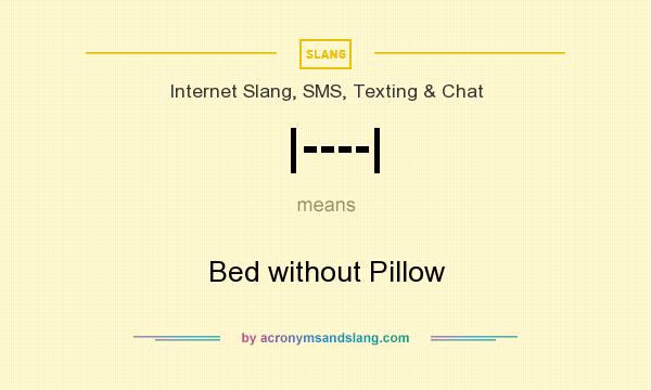 What does |----| mean? It stands for Bed without Pillow