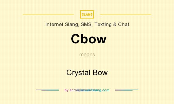 What does Cbow mean? It stands for Crystal Bow
