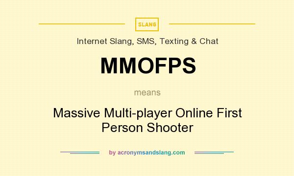 What does MMOFPS mean? It stands for Massive Multi-player Online First Person Shooter