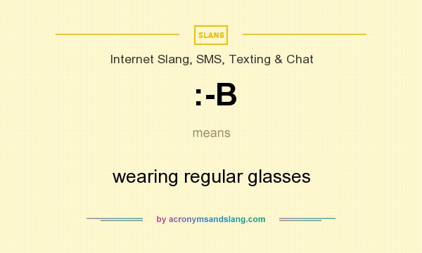 What does :-B mean? It stands for wearing regular glasses