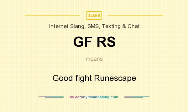 What does GF RS mean? It stands for Good fight Runescape