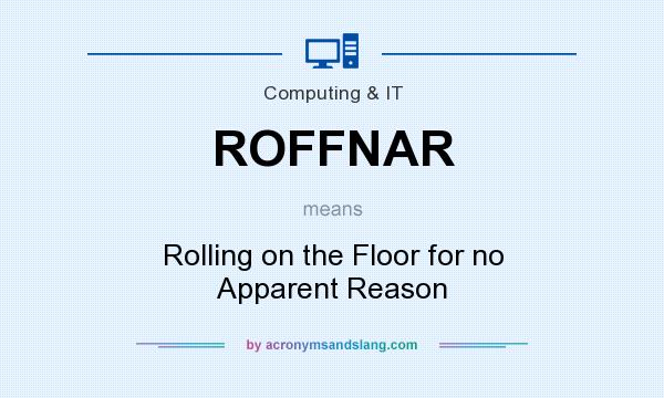 What does ROFFNAR mean? It stands for Rolling on the Floor for no Apparent Reason
