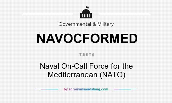 What does NAVOCFORMED mean? It stands for Naval On-Call Force for the Mediterranean (NATO)