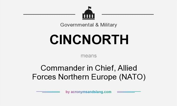 What does CINCNORTH mean? It stands for Commander in Chief, Allied Forces Northern Europe (NATO)