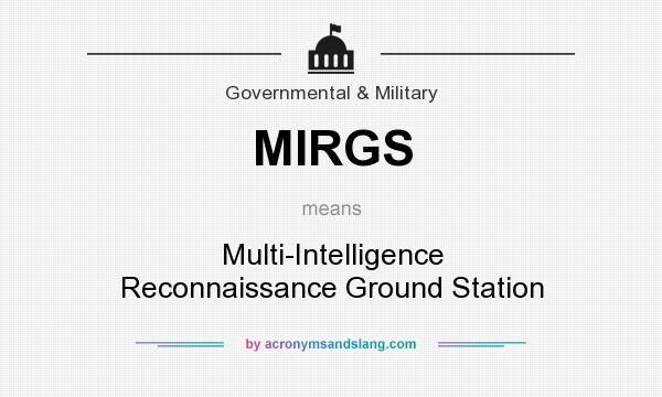 What does MIRGS mean? It stands for Multi-Intelligence Reconnaissance Ground Station