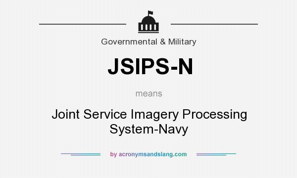What does JSIPS-N mean? It stands for Joint Service Imagery Processing System-Navy