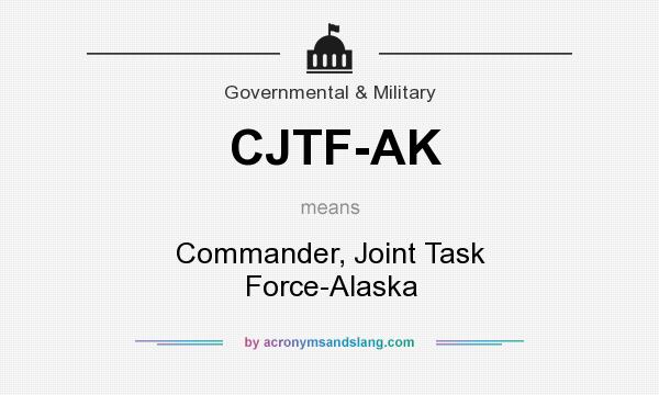 What does CJTF-AK mean? It stands for Commander, Joint Task Force-Alaska