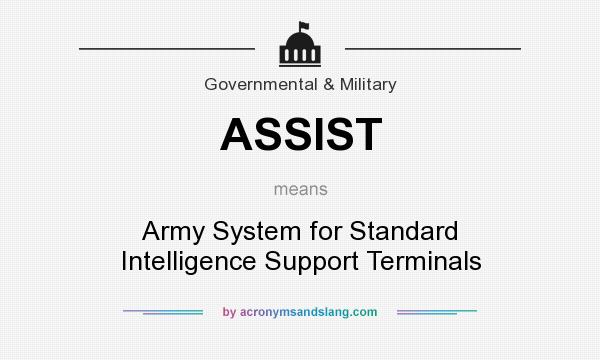 What does ASSIST mean? It stands for Army System for Standard Intelligence Support Terminals