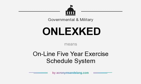 What does ONLEXKED mean? It stands for On-Line Five Year Exercise Schedule System
