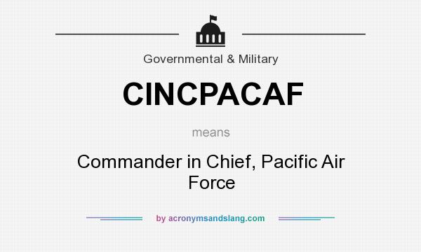 What does CINCPACAF mean? It stands for Commander in Chief, Pacific Air Force