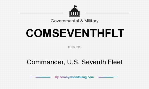 What does COMSEVENTHFLT mean? It stands for Commander, U.S. Seventh Fleet