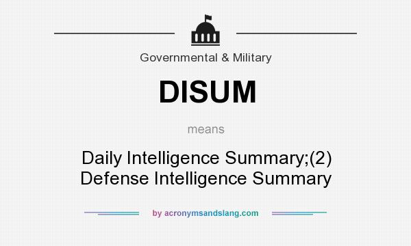 What does DISUM mean? It stands for Daily Intelligence Summary;(2) Defense Intelligence Summary