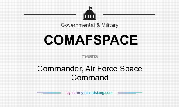 What does COMAFSPACE mean? It stands for Commander, Air Force Space Command