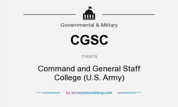 What does CGSC mean? It stands for Command and General Staff College (U.S. Army)